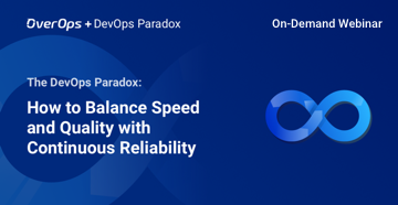 The DevOps Paradox: How to Balance Speed and Quality with Continuous Reliability #Webinar